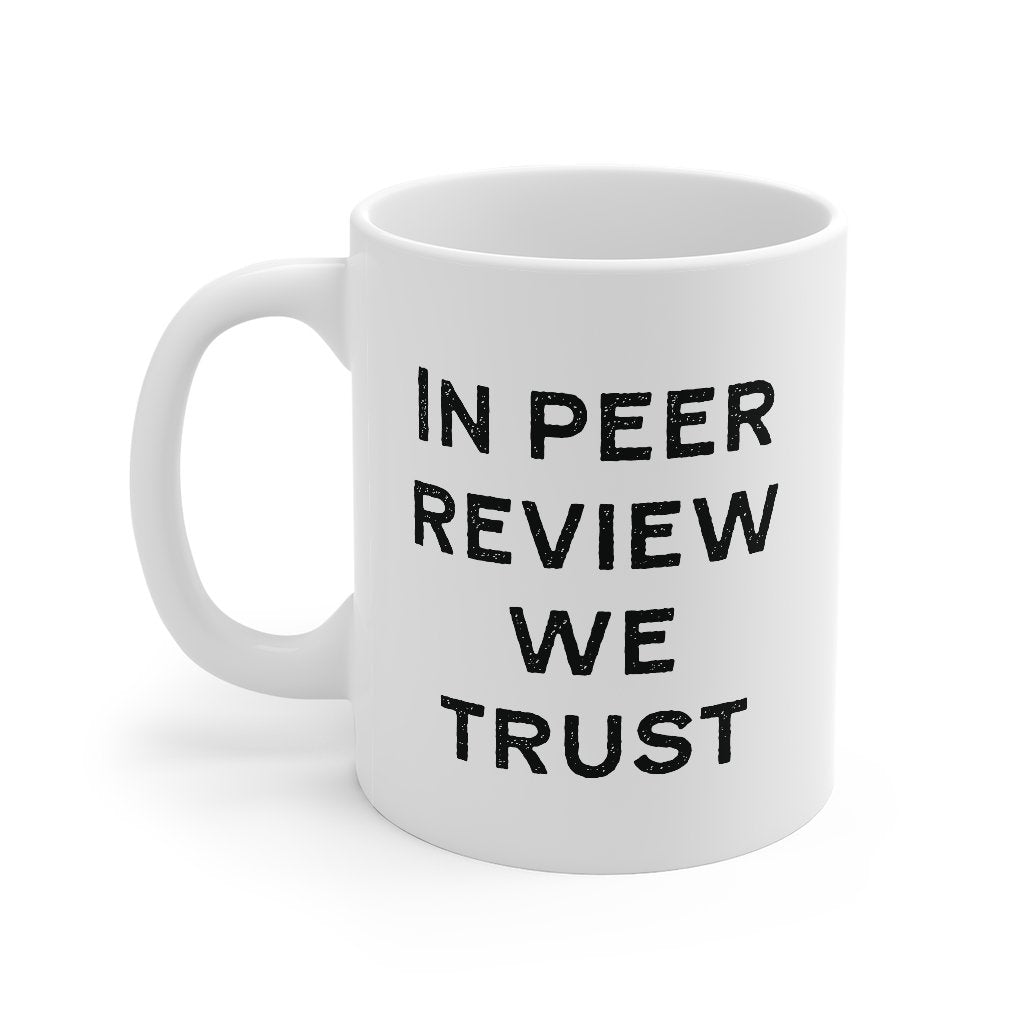 In Peer Review We Trust Coffee Mug | Funny Shirt from Famous In Real Life