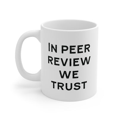 In Peer Review We Trust Coffee Mug 11oz | Funny Shirt from Famous In Real Life