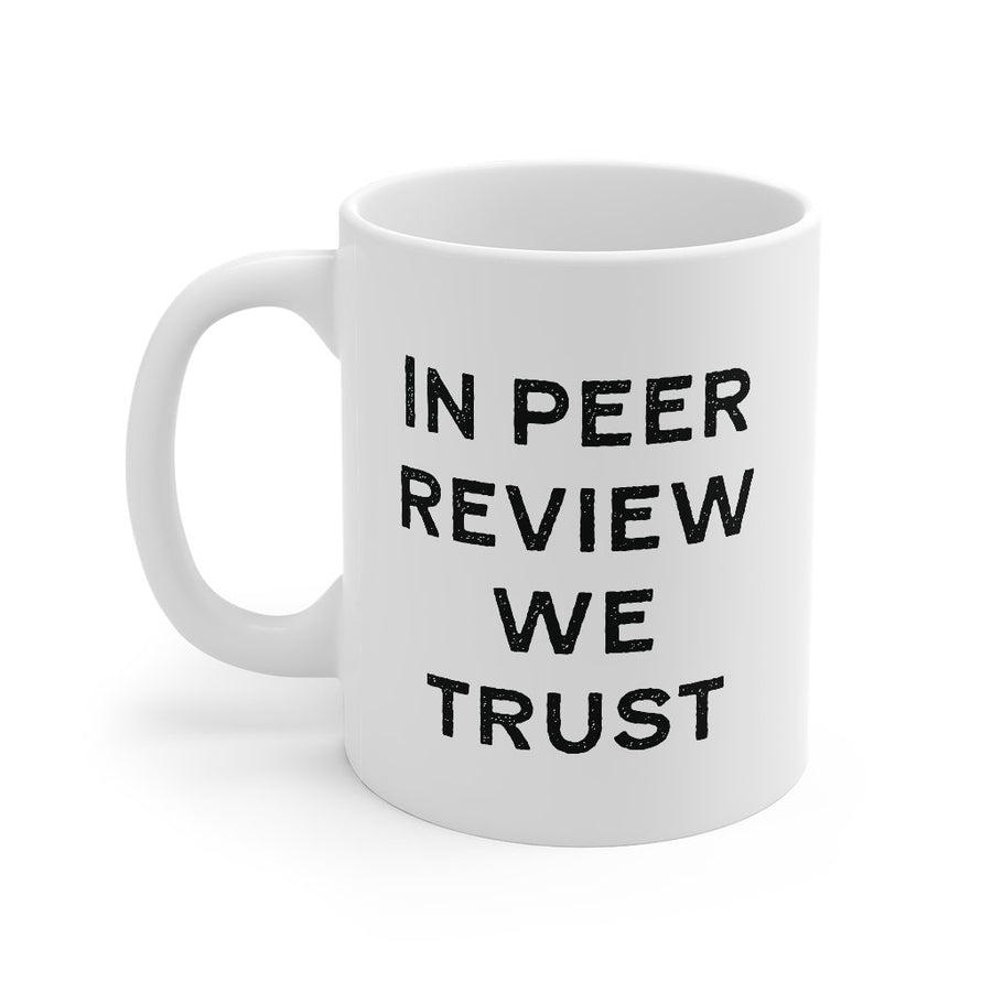 In Peer Review We Trust Coffee Mug | Funny Shirt from Famous In Real Life