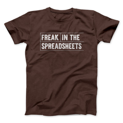 Freak In The Spreadsheets Funny Men/Unisex T-Shirt Dark Chocolate | Funny Shirt from Famous In Real Life