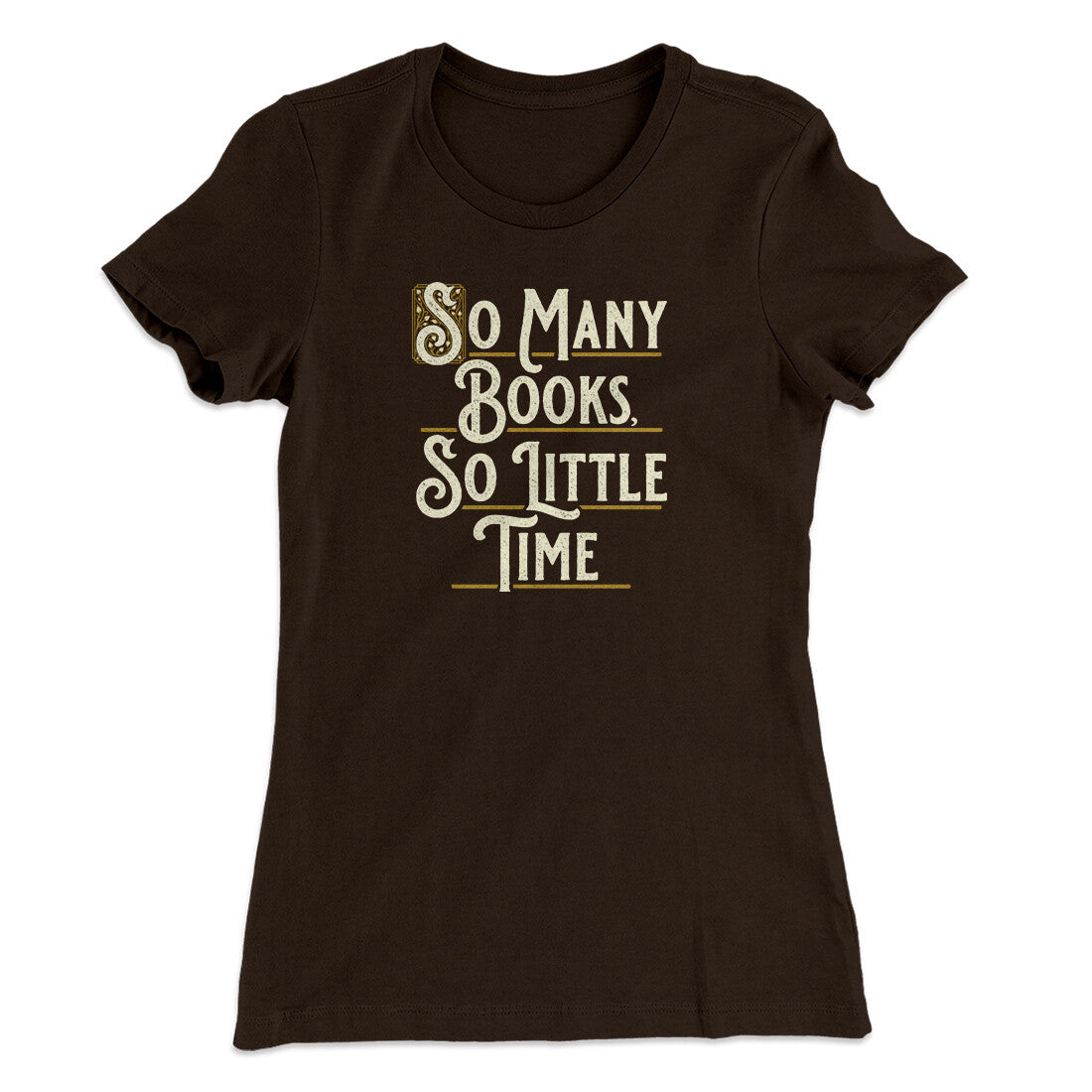 So Many Books, So Little Time Funny Women's T-Shirt | Funny Shirt from Famous In Real Life