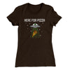 Here For The Pizza Women's T-Shirt Dark Chocolate | Funny Shirt from Famous In Real Life