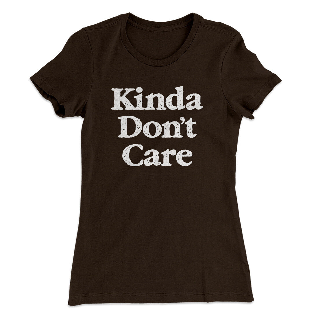 Kinda Don't Care Funny Women's T-Shirt | Funny Shirt from Famous In Real Life