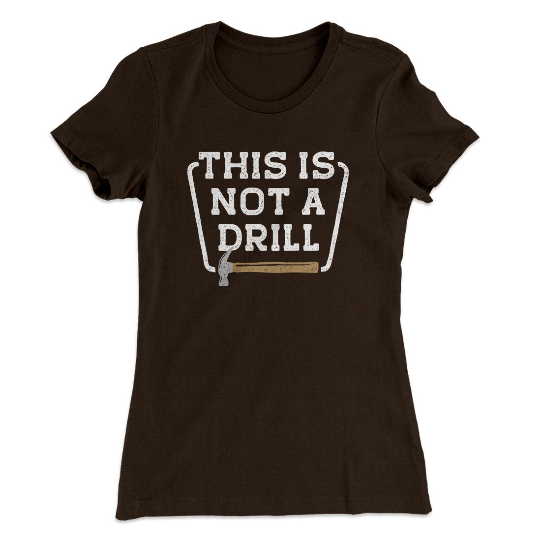 This Is Not A Drill Funny Women's T-Shirt | Funny Shirt from Famous In Real Life