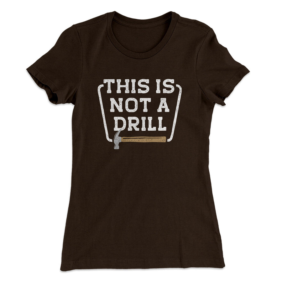 This Is Not A Drill Funny Women's T-Shirt | Funny Shirt from Famous In Real Life