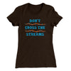 Don't Cross Streams Women's T-Shirt Dark Chocolate | Funny Shirt from Famous In Real Life