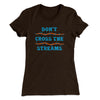 Don't Cross Streams Women's T-Shirt Dark Chocolate | Funny Shirt from Famous In Real Life