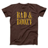 Bad And Boozy Men/Unisex T-Shirt Dark Chocolate | Funny Shirt from Famous In Real Life