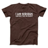 I Am Serious, And Don’t Call Me Shirley Men/Unisex T-Shirt Dark Chocolate | Funny Shirt from Famous In Real Life
