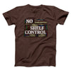 No Shelf Control Men/Unisex T-Shirt Dark Chocolate | Funny Shirt from Famous In Real Life