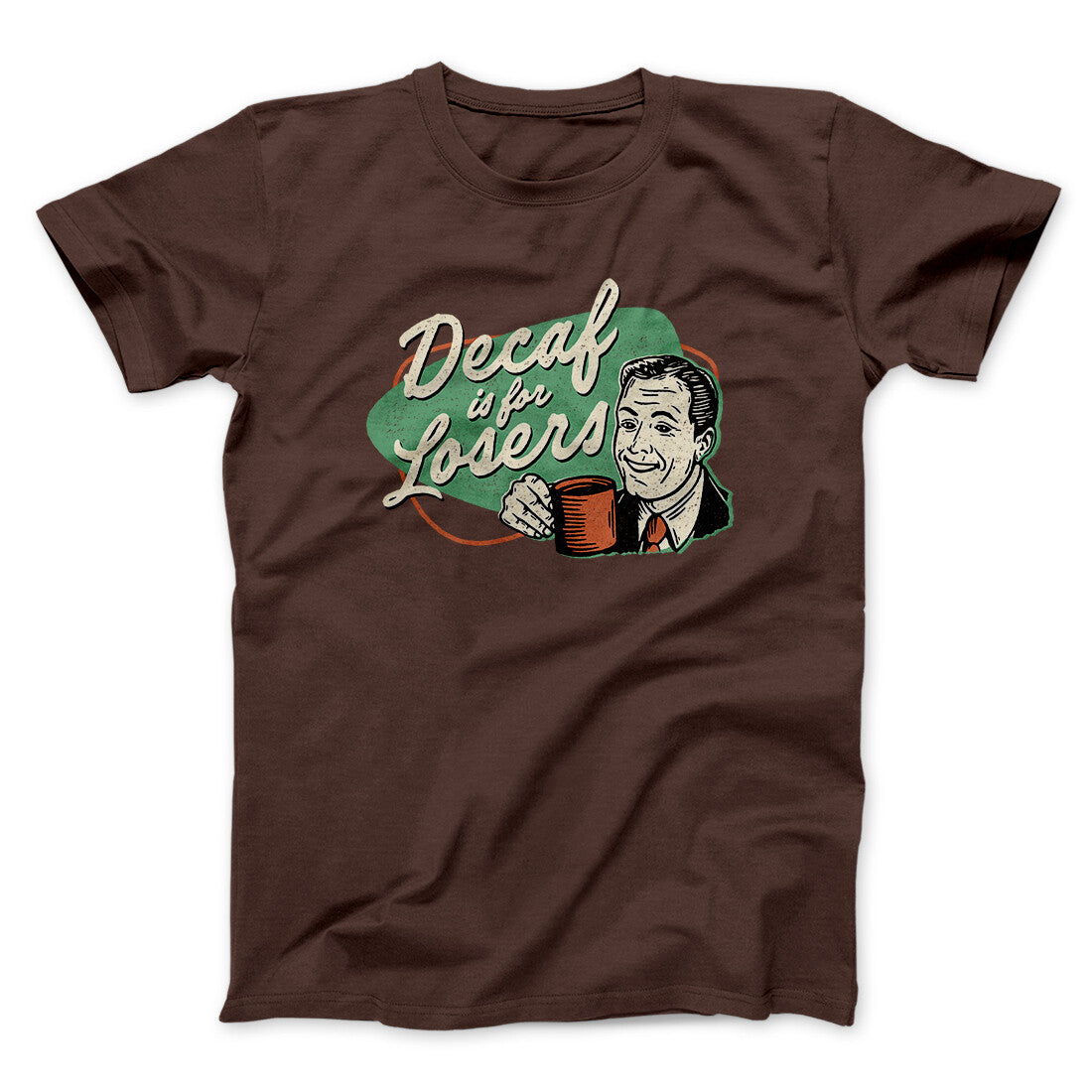 Decaf Is For Losers Men/Unisex T-Shirt | Funny Shirt from Famous In Real Life