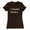 Html Head Body Funny Women's T-Shirt Dark Chocolate | Funny Shirt from Famous In Real Life