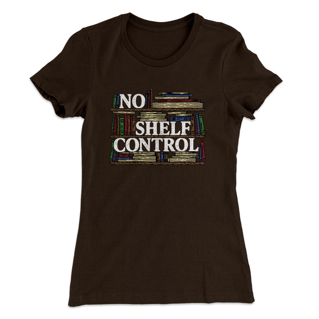 No Shelf Control Funny Women's T-Shirt | Funny Shirt from Famous In Real Life