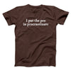 I Put The Pro In Procrastinate Funny Men/Unisex T-Shirt Dark Chocolate | Funny Shirt from Famous In Real Life