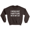 I Would But I Have Plans With My Cat Ugly Sweater Dark Chocolate | Funny Shirt from Famous In Real Life