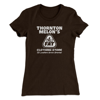 Thornton Melon's Tall And Fat Women's T-Shirt Dark Chocolate | Funny Shirt from Famous In Real Life