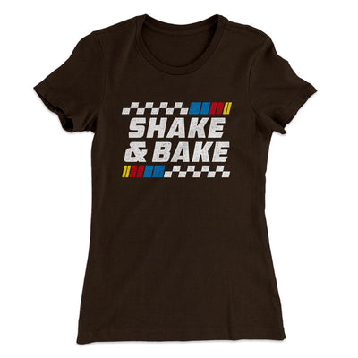 Shake And Bake Women's T-Shirt Dark Chocolate | Funny Shirt from Famous In Real Life