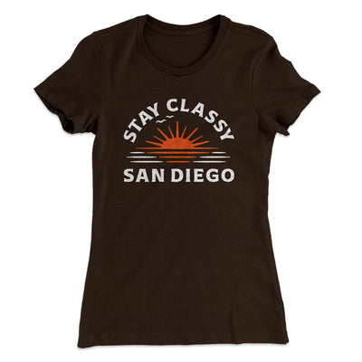 Stay Classy San Diego Women's T-Shirt Dark Chocolate | Funny Shirt from Famous In Real Life