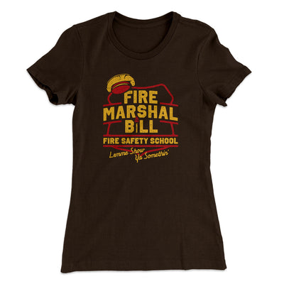 Fire Marshal Bill Fire Safety School Women's T-Shirt Dark Chocolate | Funny Shirt from Famous In Real Life