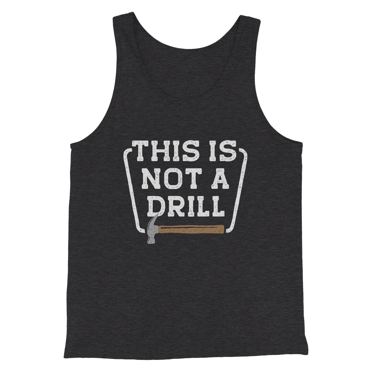 This Is Not A Drill Funny Men/Unisex Tank Top | Funny Shirt from Famous In Real Life