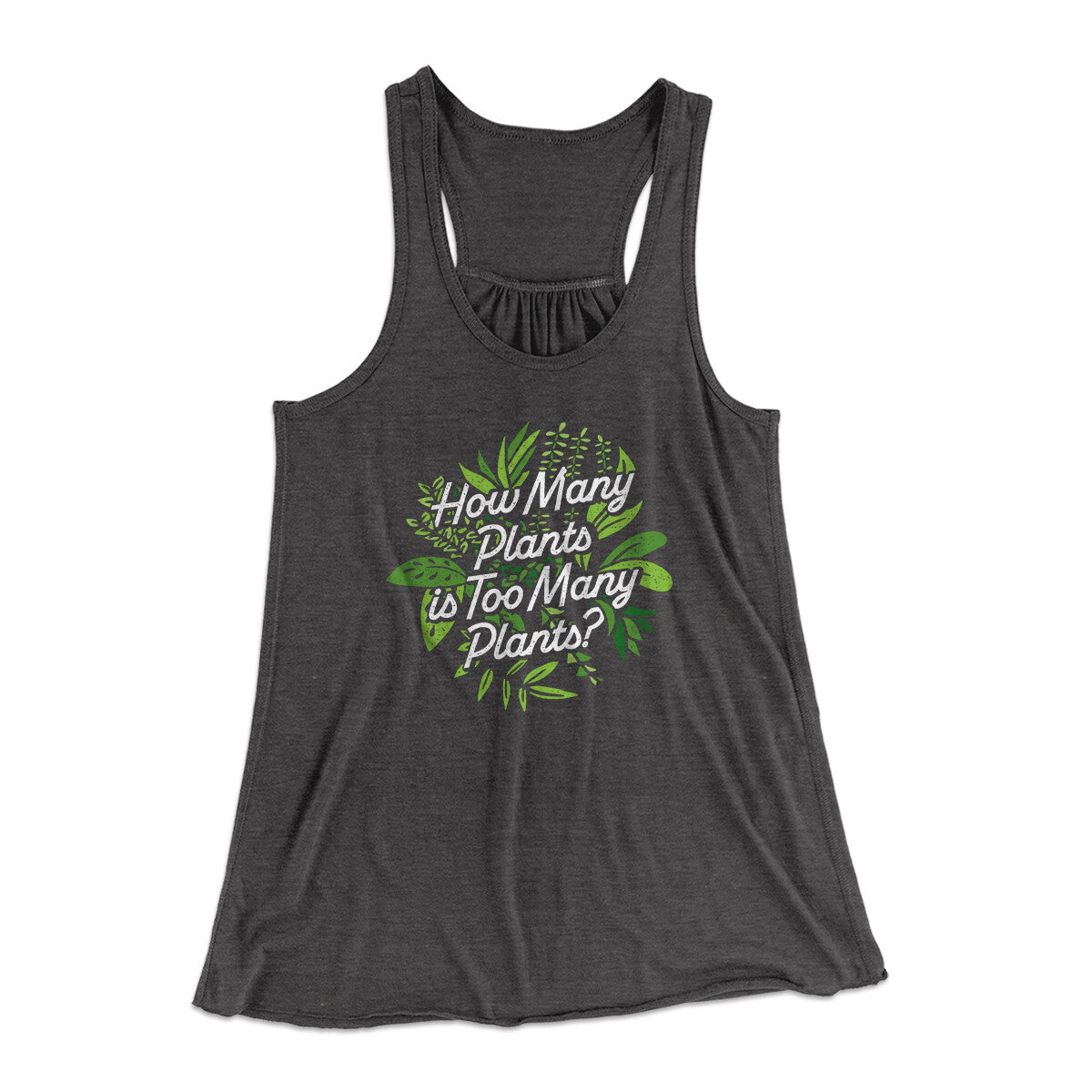 How Many Plants Is Too Many Plants Women's Flowey Racerback Tank Top | Funny Shirt from Famous In Real Life