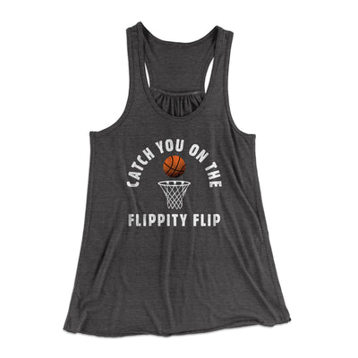 Catch You On The Flippity Flip Women's Flowey Racerback Tank Top Dark Grey Heather | Funny Shirt from Famous In Real Life
