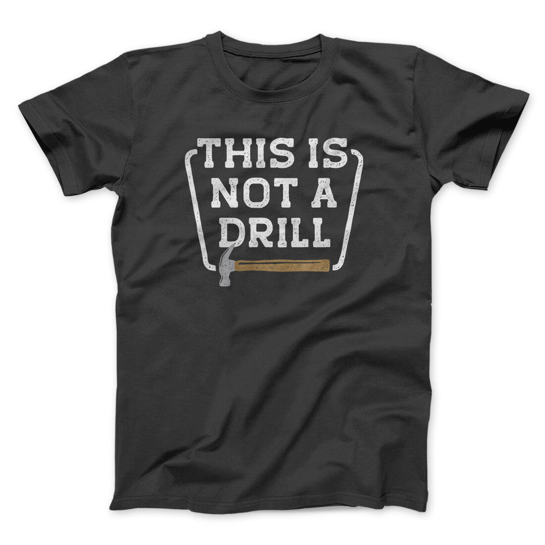 This Is Not A Drill Funny Men/Unisex T-Shirt | Funny Shirt from Famous In Real Life