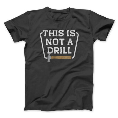 This Is Not A Drill Funny Men/Unisex T-Shirt Dark Grey | Funny Shirt from Famous In Real Life