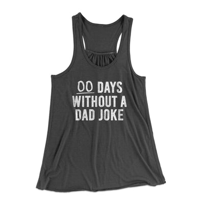 00 Days Without A Dad Joke Funny Women's Flowey Racerback Tank Top Dark Grey | Funny Shirt from Famous In Real Life