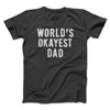 World's Okayest Dad Funny Men/Unisex T-Shirt Dark Grey | Funny Shirt from Famous In Real Life