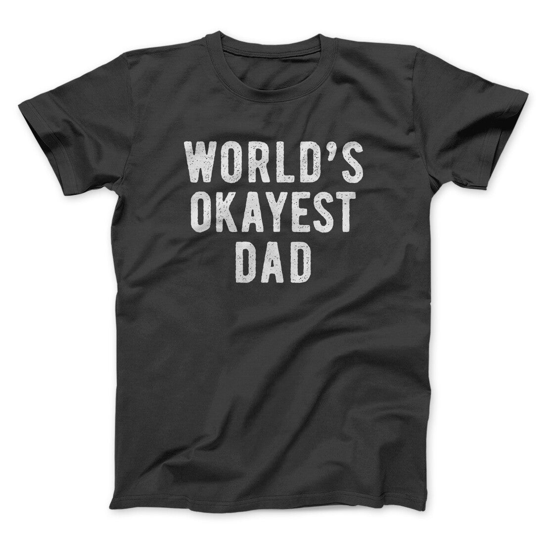 World's Okayest Dad Funny Men/Unisex T-Shirt | Funny Shirt from Famous In Real Life