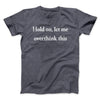 Hold On Let Me Overthink This Funny Men/Unisex T-Shirt Dark Heather | Funny Shirt from Famous In Real Life