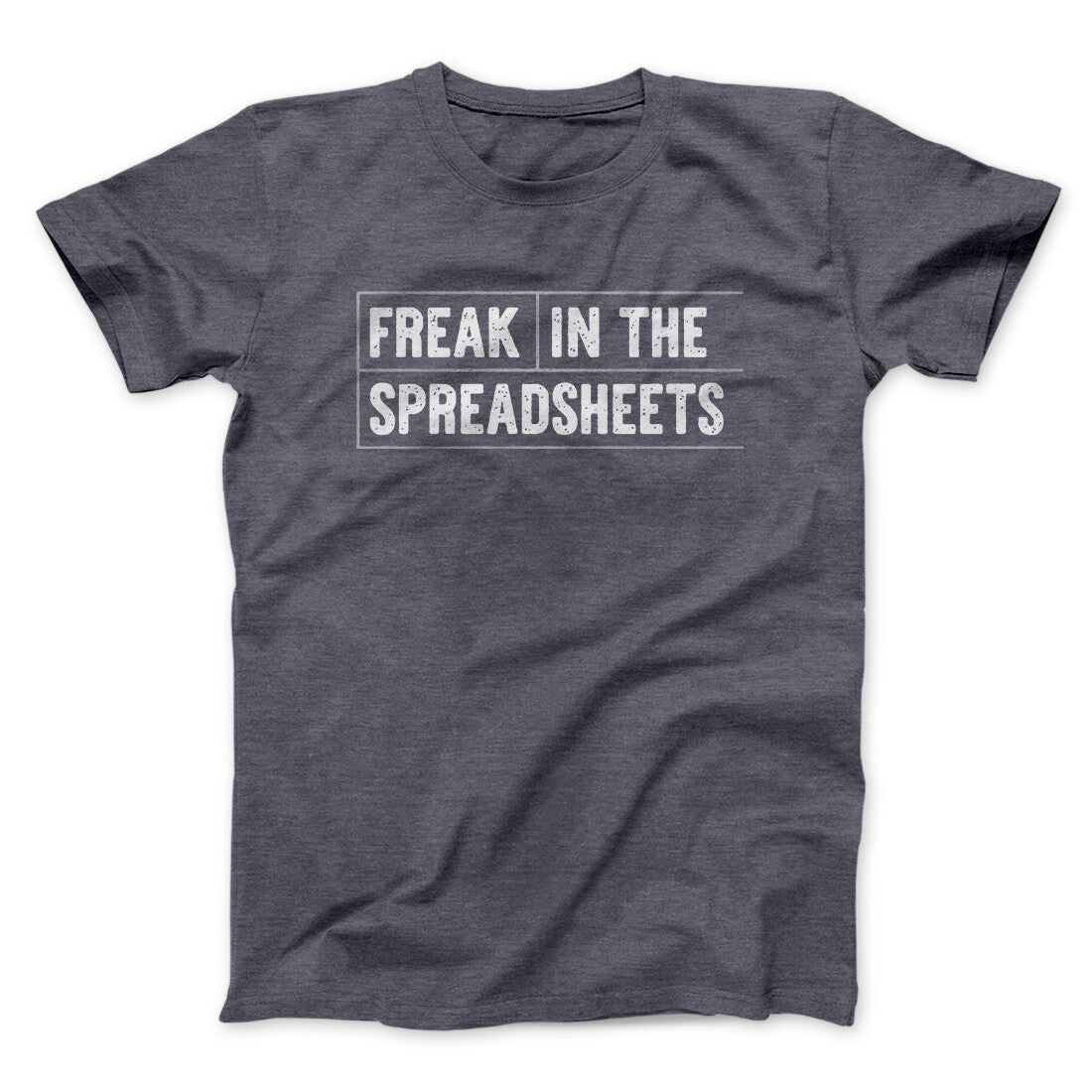 Freak In The Spreadsheets Funny Men/Unisex T-Shirt | Funny Shirt from Famous In Real Life