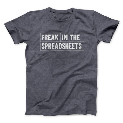 Freak In The Spreadsheets Funny Men/Unisex T-Shirt Dark Heather | Funny Shirt from Famous In Real Life