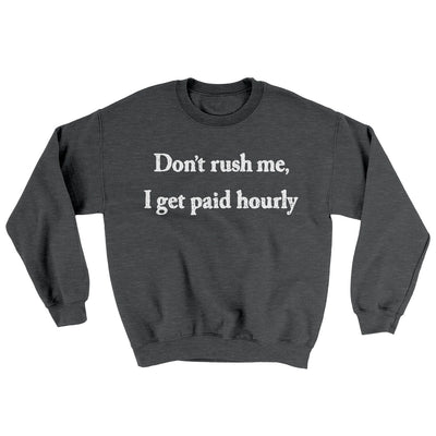 Don’t Rush Me I Get Paid Hourly Ugly Sweater Dark Heather | Funny Shirt from Famous In Real Life