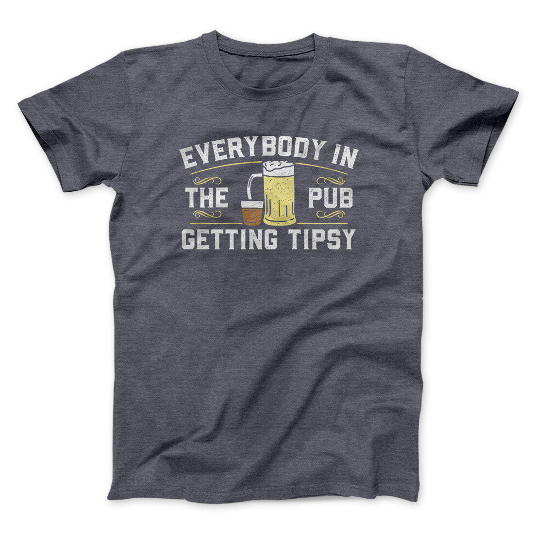Everybody In The Pub Is Getting Tipsy Men/Unisex T-Shirt | Funny Shirt from Famous In Real Life