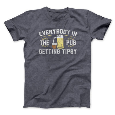 Everybody In The Pub Is Getting Tipsy Men/Unisex T-Shirt Dark Heather | Funny Shirt from Famous In Real Life
