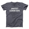 Santa I!? Know Him!! Funny Movie Men/Unisex T-Shirt Dark Heather | Funny Shirt from Famous In Real Life