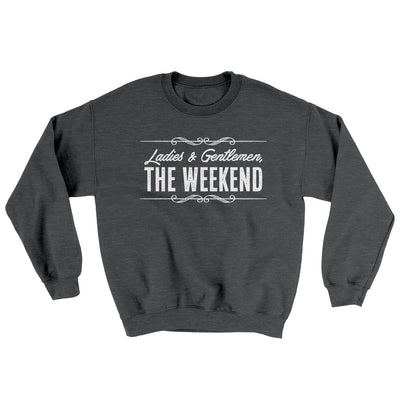 Ladies And Gentlemen The Weekend Ugly Sweater Dark Heather | Funny Shirt from Famous In Real Life