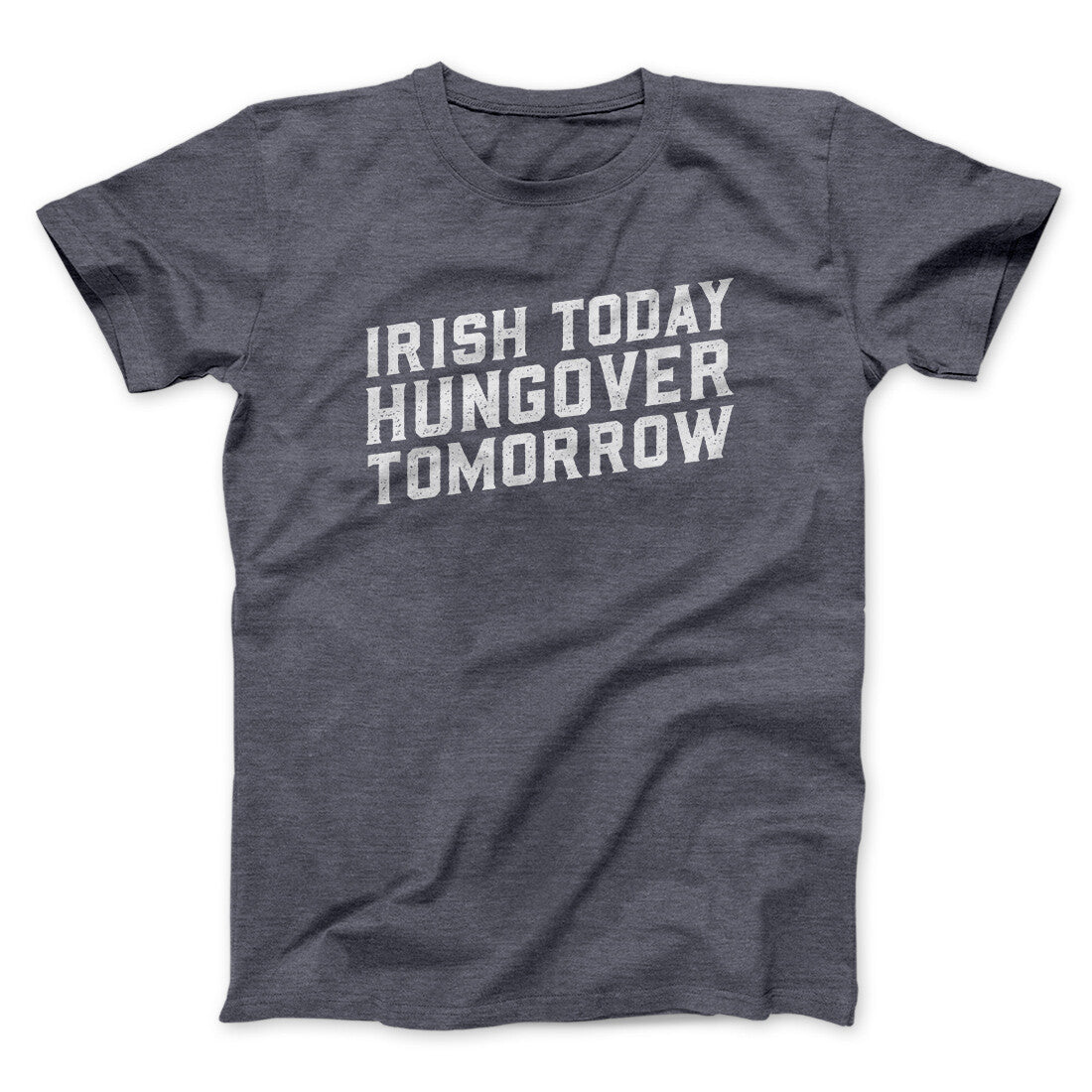 Irish Today, Hungover Tomorrow Men/Unisex T-Shirt | Funny Shirt from Famous In Real Life