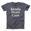 Kinda Don't Care Funny Men/Unisex T-Shirt Dark Heather | Funny Shirt from Famous In Real Life