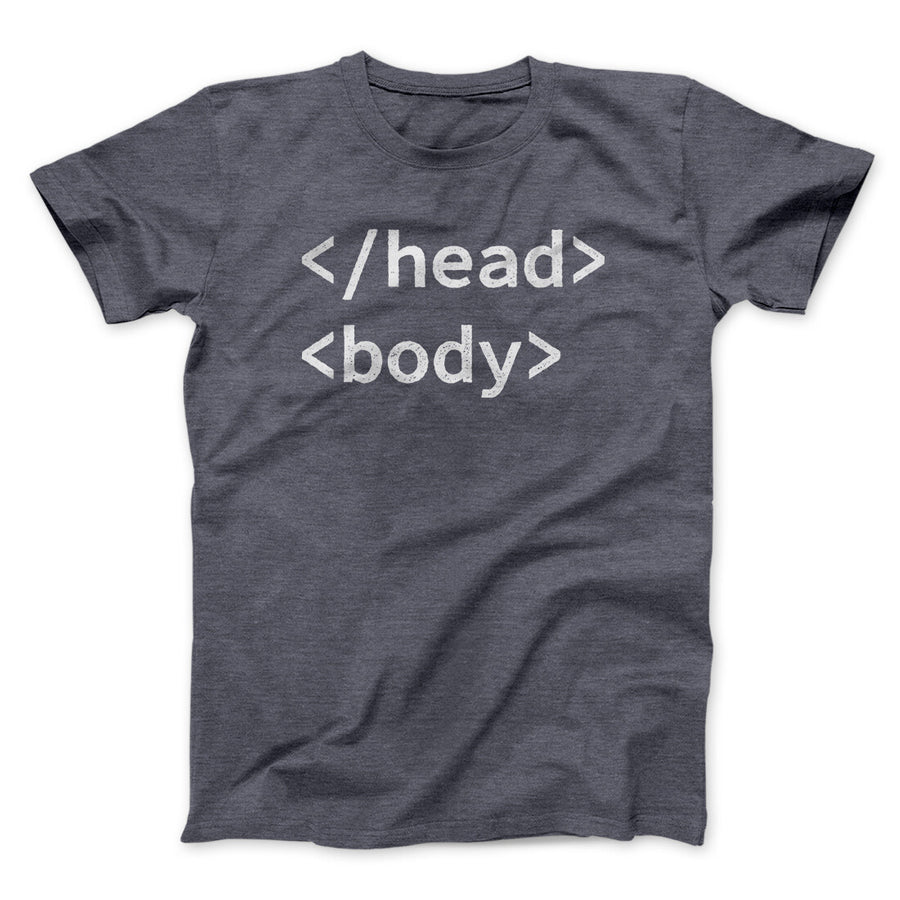 Html Head Body Funny Men/Unisex T-Shirt | Funny Shirt from Famous In Real Life