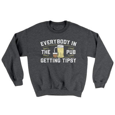 Everybody In The Pub Is Getting Tipsy Ugly Sweater Dark Heather | Funny Shirt from Famous In Real Life