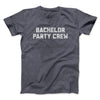Bachelor Party Crew Men/Unisex T-Shirt Dark Heather | Funny Shirt from Famous In Real Life