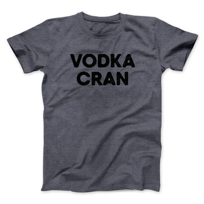Vodka Cran Men/Unisex T-Shirt Dark Heather | Funny Shirt from Famous In Real Life