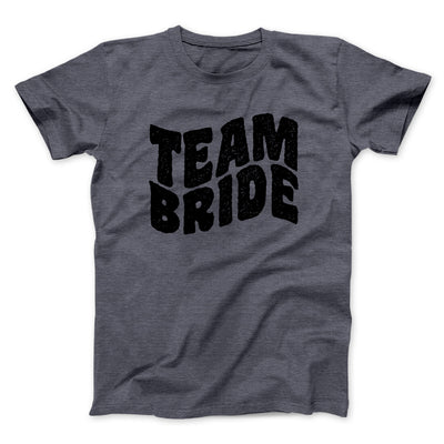 Team Bride Men/Unisex T-Shirt Dark Heather | Funny Shirt from Famous In Real Life