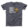 Guess What Day It Is Funny Men/Unisex T-Shirt Dark Heather | Funny Shirt from Famous In Real Life