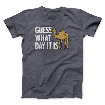 Guess What Day It Is Men/Unisex T-Shirt Dark Heather | Funny Shirt from Famous In Real Life