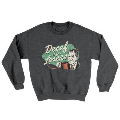 Decaf Is For Losers Ugly Sweater Dark Heather | Funny Shirt from Famous In Real Life