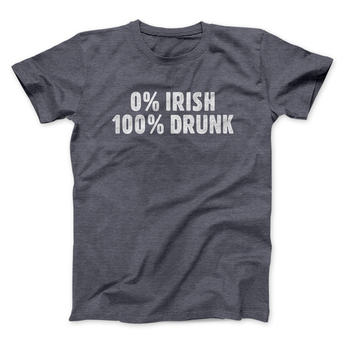 0 Percent Irish, 100 Percent Drunk Men/Unisex T-Shirt Dark Heather | Funny Shirt from Famous In Real Life
